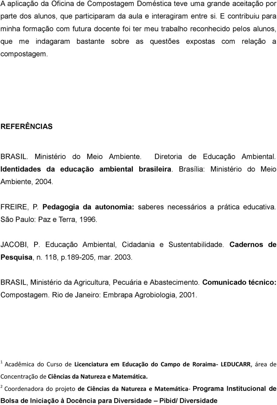 Ministério do Meio Ambiente. Diretoria de Educação Ambiental. Identidades da educação ambiental brasileira. Brasília: Ministério do Meio Ambiente, 2004. FREIRE, P.