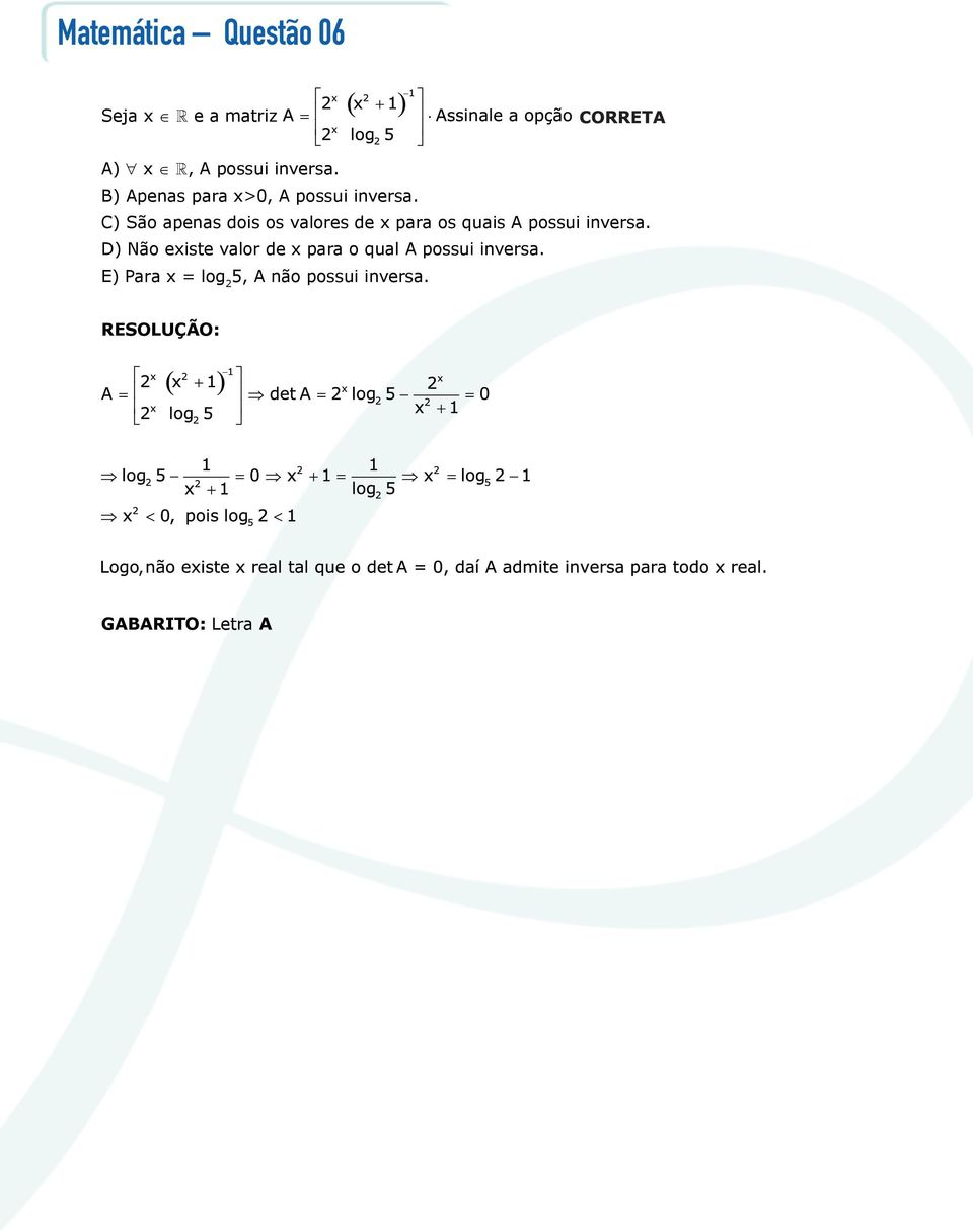 C) São apenas dois os valores de x para os quais A possui inversa.