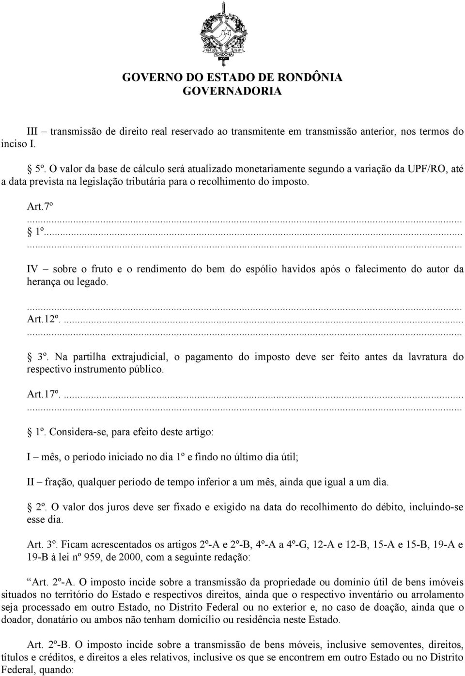 .. IV sobre o fruto e o rendimento do bem do espólio havidos após o falecimento do autor da herança ou legado. Art.12º.... 3º.