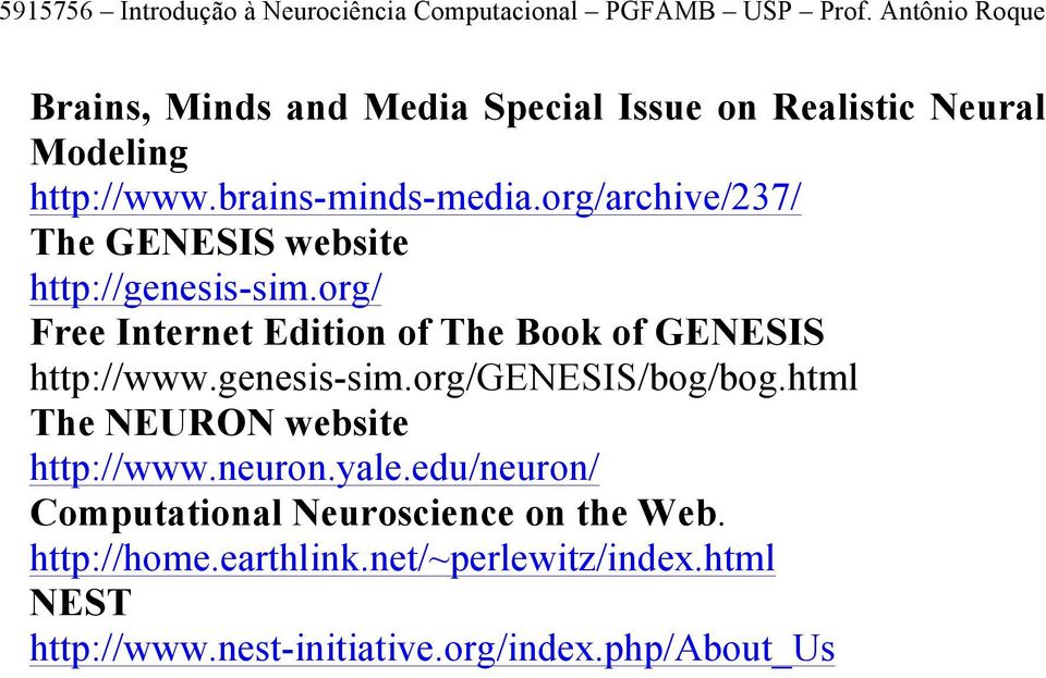 org/ Free Internet Edition of The Book of GENESIS http://www.genesis-sim.org/genesis/bog/bog.