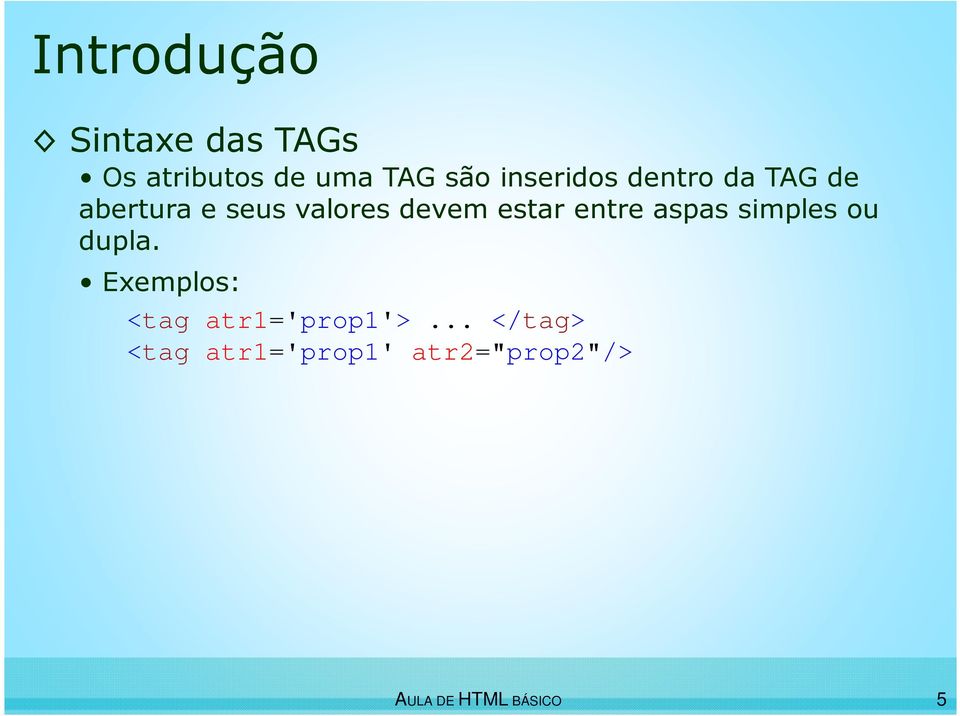 devem estar entre aspas simples ou dupla.