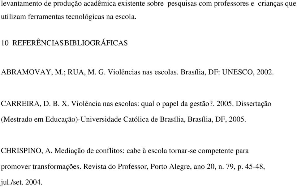 Violência nas escolas: qual o papel da gestão?. 2005. Dissertação (Mestrado em Educação)-Universidade Católica de Brasília, Brasília, DF, 2005.
