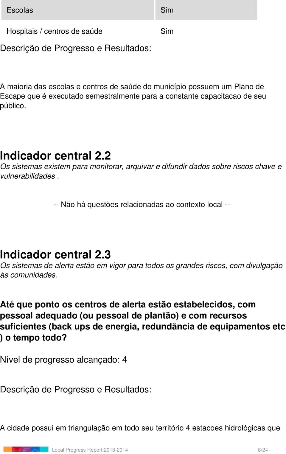 3 Os sistemas de alerta estão em vigor para todos os grandes riscos, com divulgação às comunidades.