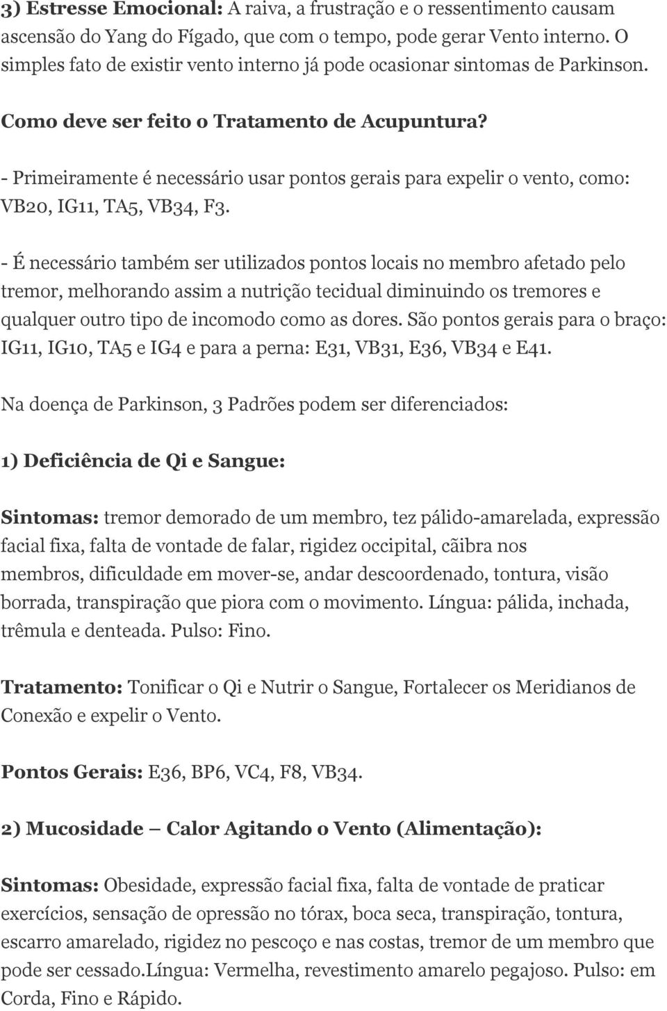 - Primeiramente é necessário usar pontos gerais para expelir o vento, como: VB20, IG11, TA5, VB34, F3.