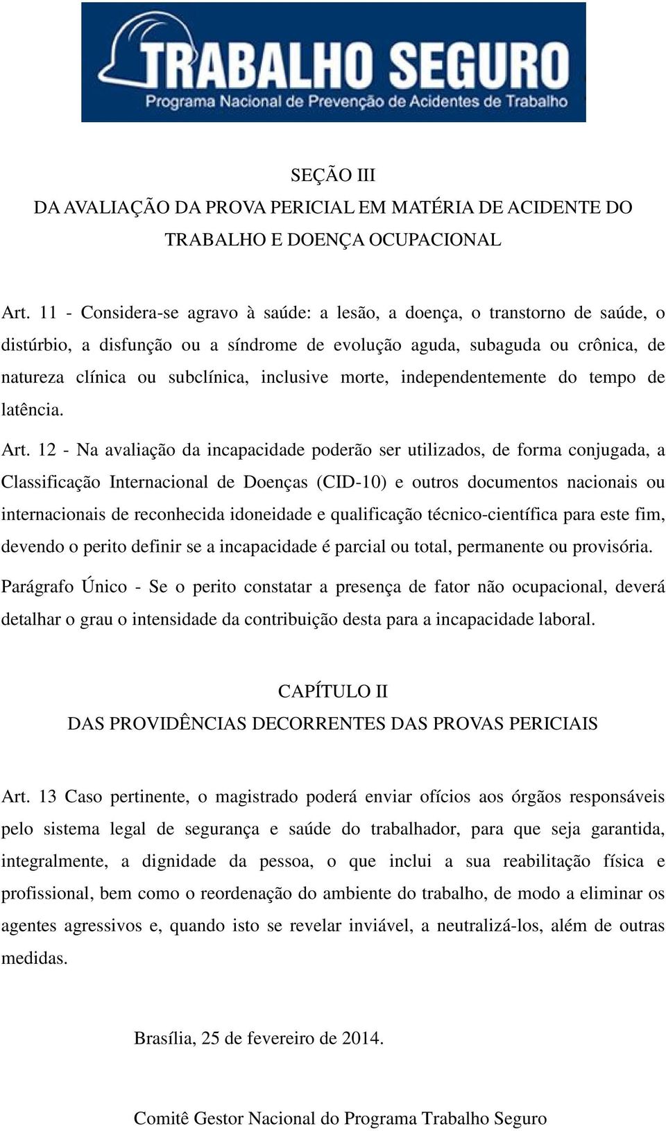 morte, independentemente do tempo de latência. Art.