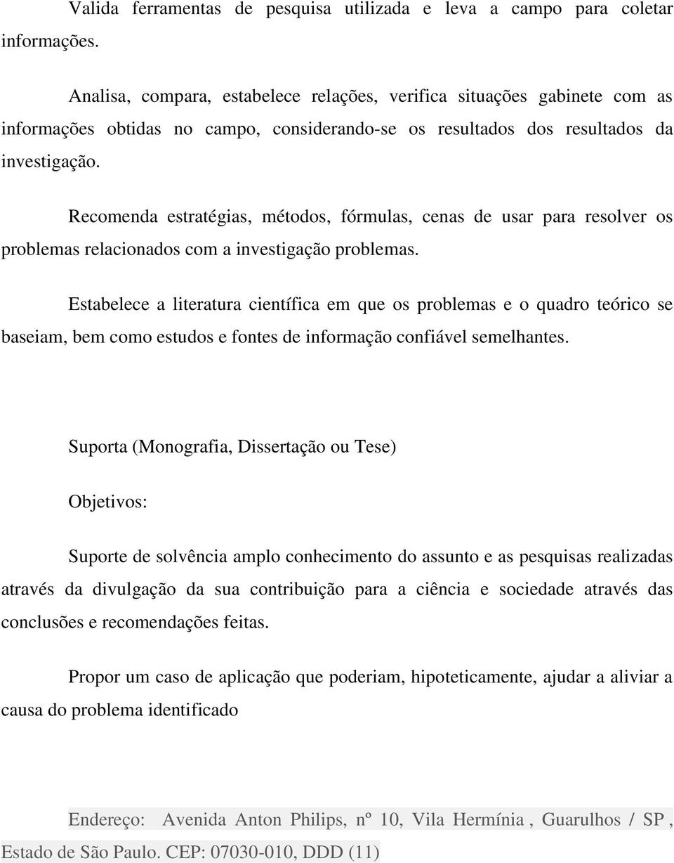 resultados dos resultados da investigação. Recomenda estratégias, métodos, fórmulas, cenas de usar para resolver os problemas relacionados com a investigação problemas.