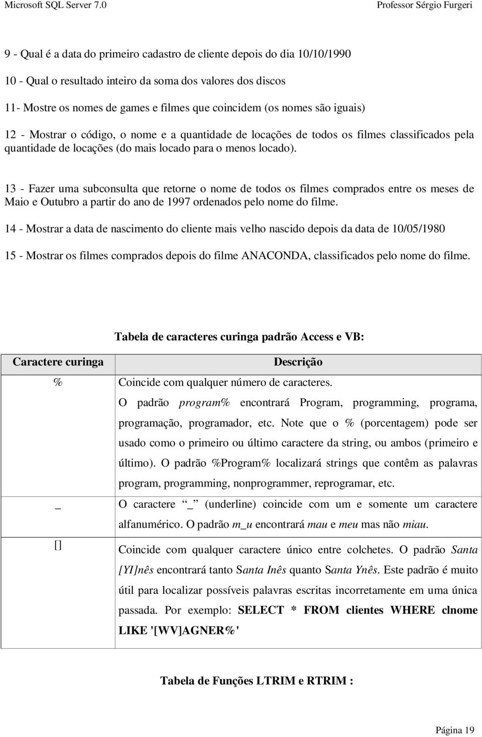 13 - Fazer uma subconsulta que retorne o nome de todos os filmes comprados entre os meses de Maio e Outubro a partir do ano de 1997 ordenados pelo nome do filme.