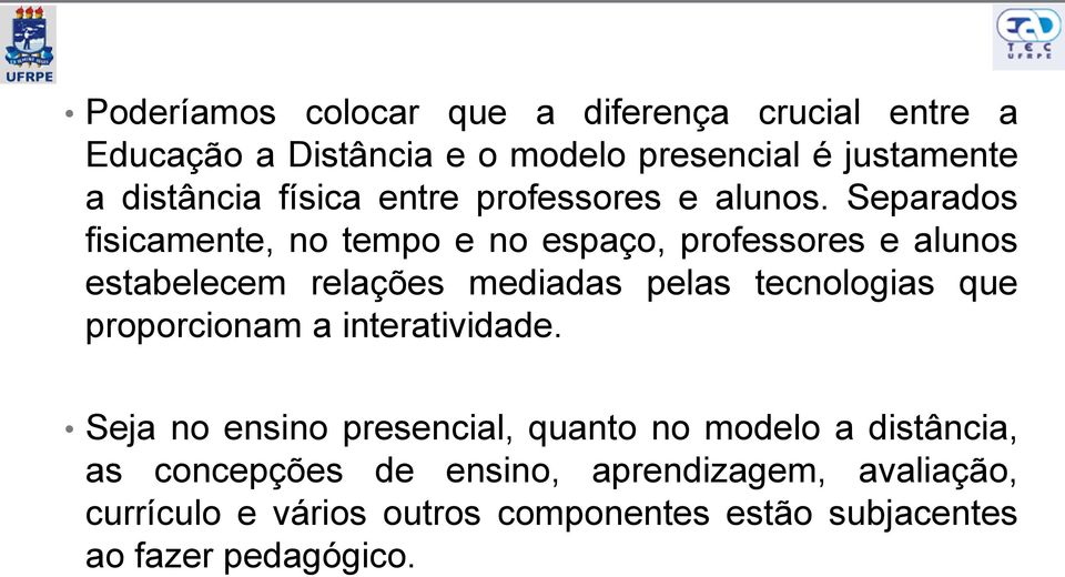 Separados fisicamente, no tempo e no espaço, professores e alunos estabelecem relações mediadas pelas tecnologias que