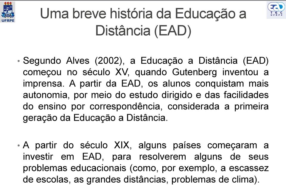 A partir da EAD, os alunos conquistam mais autonomia, por meio do estudo dirigido e das facilidades do ensino por correspondência,