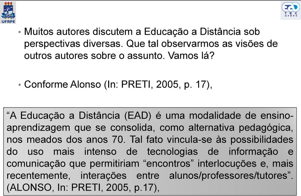 17), A Educação a Distância (EAD) é uma modalidade de ensinoaprendizagem que se consolida, como alternativa pedagógica, nos meados dos anos 70.