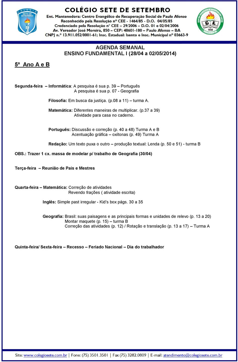 49) Turma A Redação: Um texto puxa o outro produção textual: Lenda (p. 50 e 51) - turma B OBS.: Trazer 1 cx.