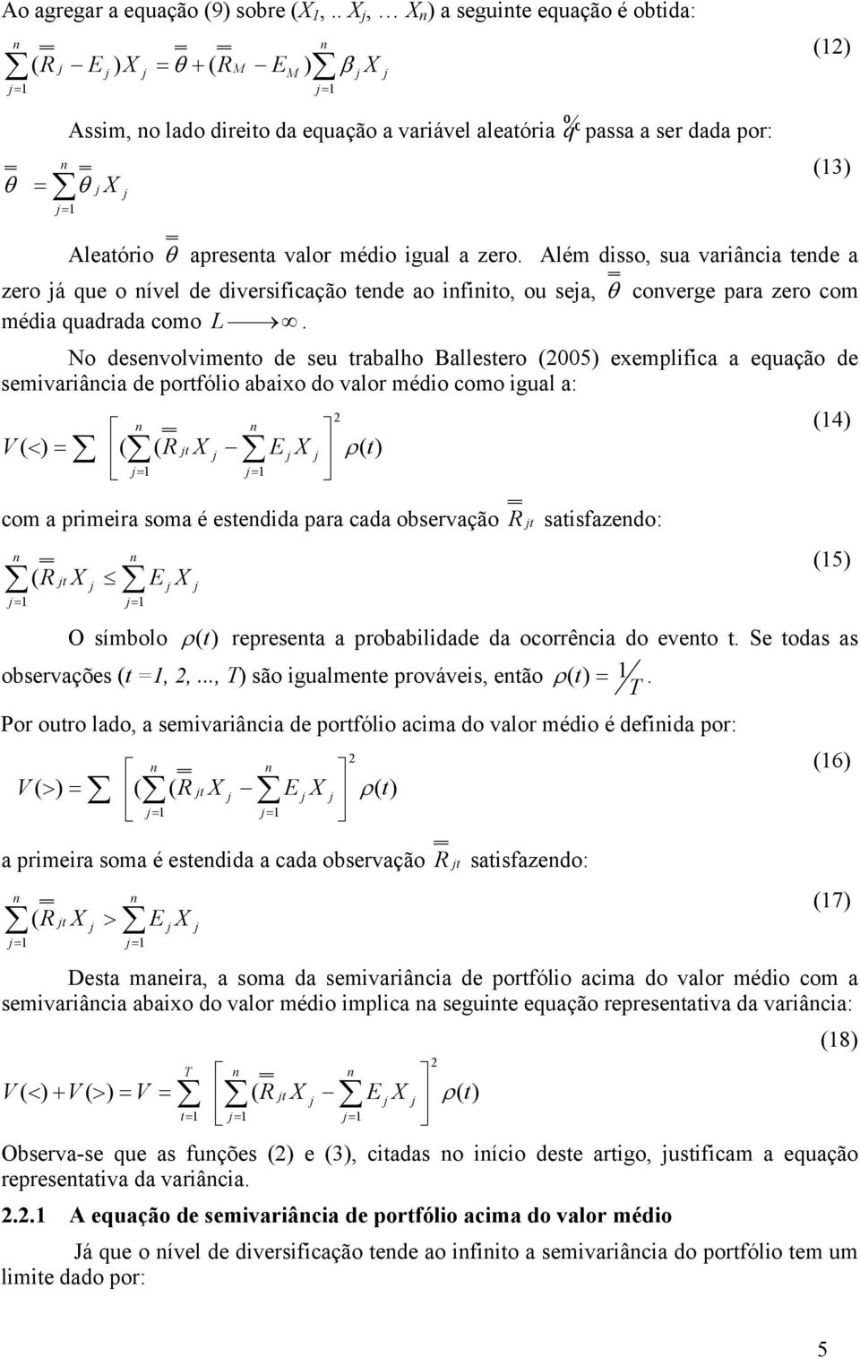 No desevolvimeto de seu trabalo Ballestero 005 exemplifica a equação de semivariâcia de portfólio abaixo do valor médio como igual a: V < t ρ t com a primeira soma é estedida para cada observação t t