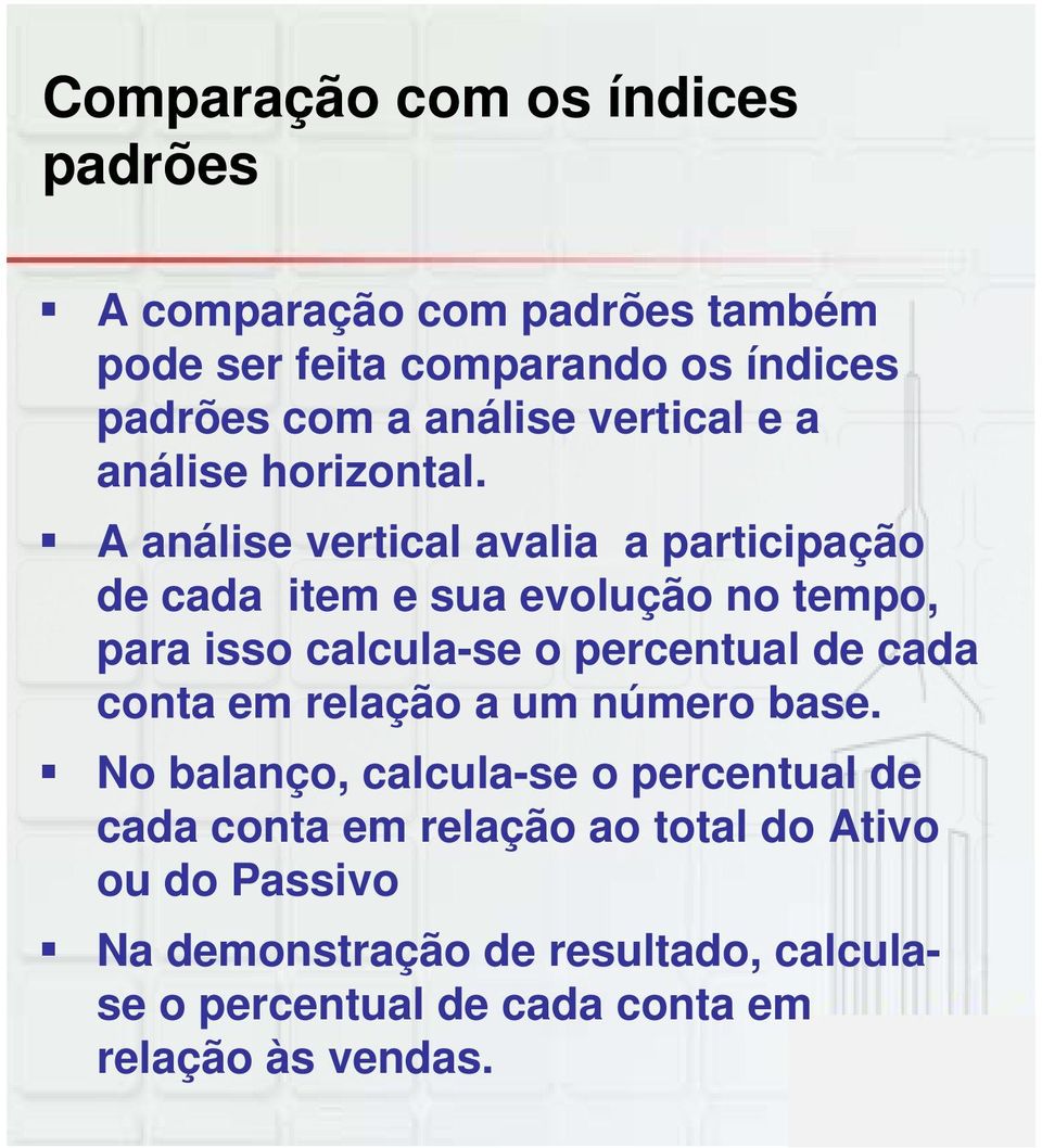 A análise vertical avalia a participação de cada item e sua evolução no tempo, para isso calcula-se o percentual de cada