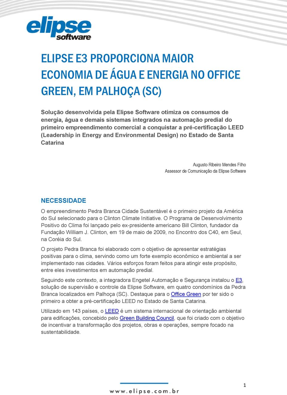 Assessor de Comunicação da Elipse Software NECESSIDADE O empreendimento Pedra Branca Cidade Sustentável é o primeiro projeto da América do Sul selecionado para o Clinton Climate Initiative.