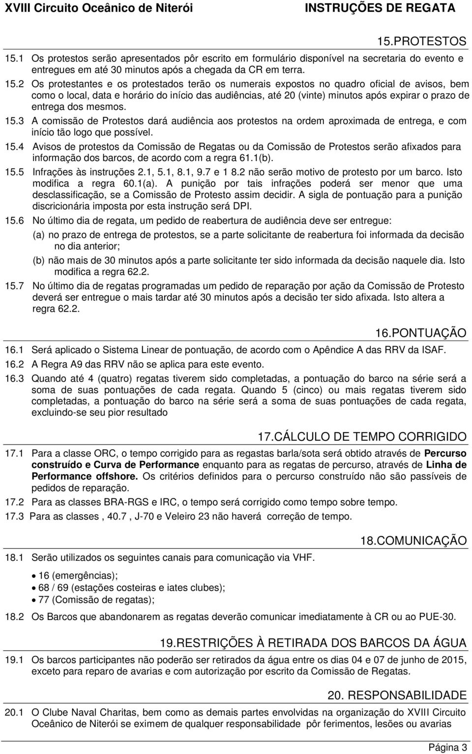 2 Os protestantes e os protestados terão os numerais expostos no quadro oficial de avisos, bem como o local, data e horário do início das audiências, até 20 (vinte) minutos após expirar o prazo de