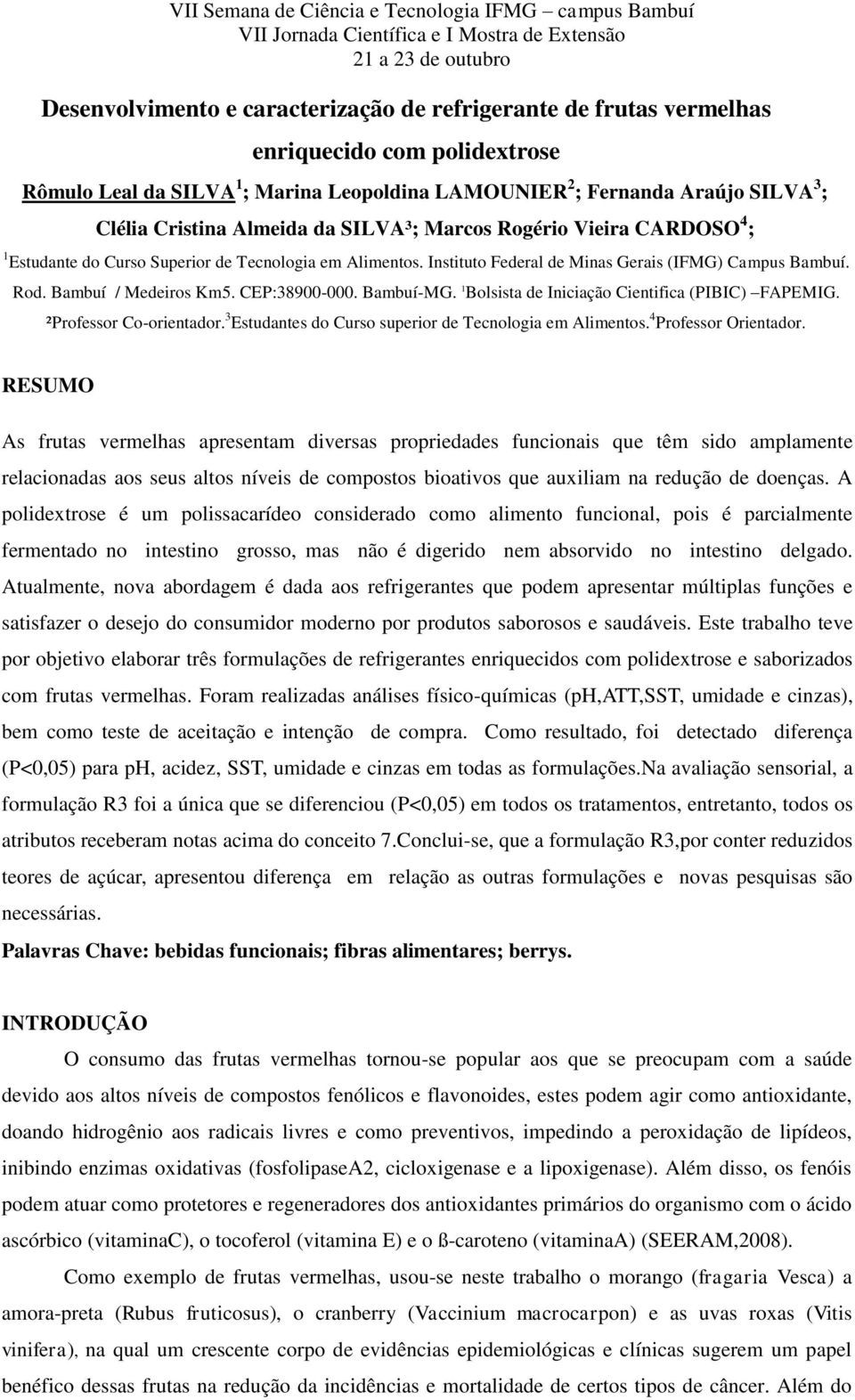 CEP:38900-000. Bambuí-MG. 1 Bolsista de Iniciação Cientifica (PIBIC) FAPEMIG. ²Professor Co-orientador. 3 Estudantes do Curso superior de Tecnologia em Alimentos. 4 Professor Orientador.