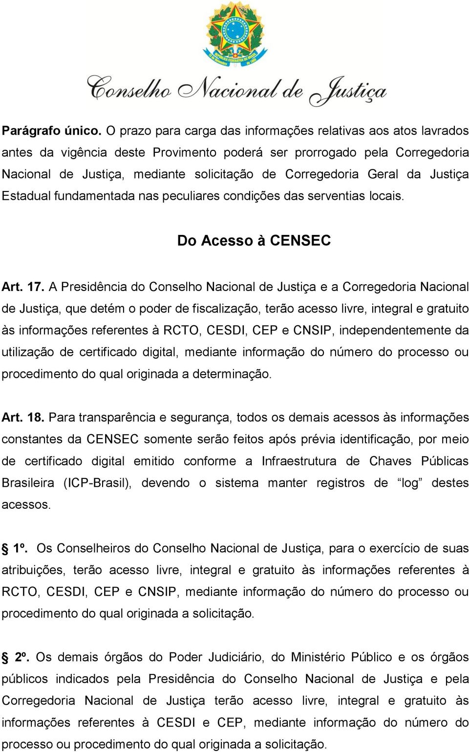 Geral da Justiça Estadual fundamentada nas peculiares condições das serventias locais. Do Acesso à CENSEC Art. 17.