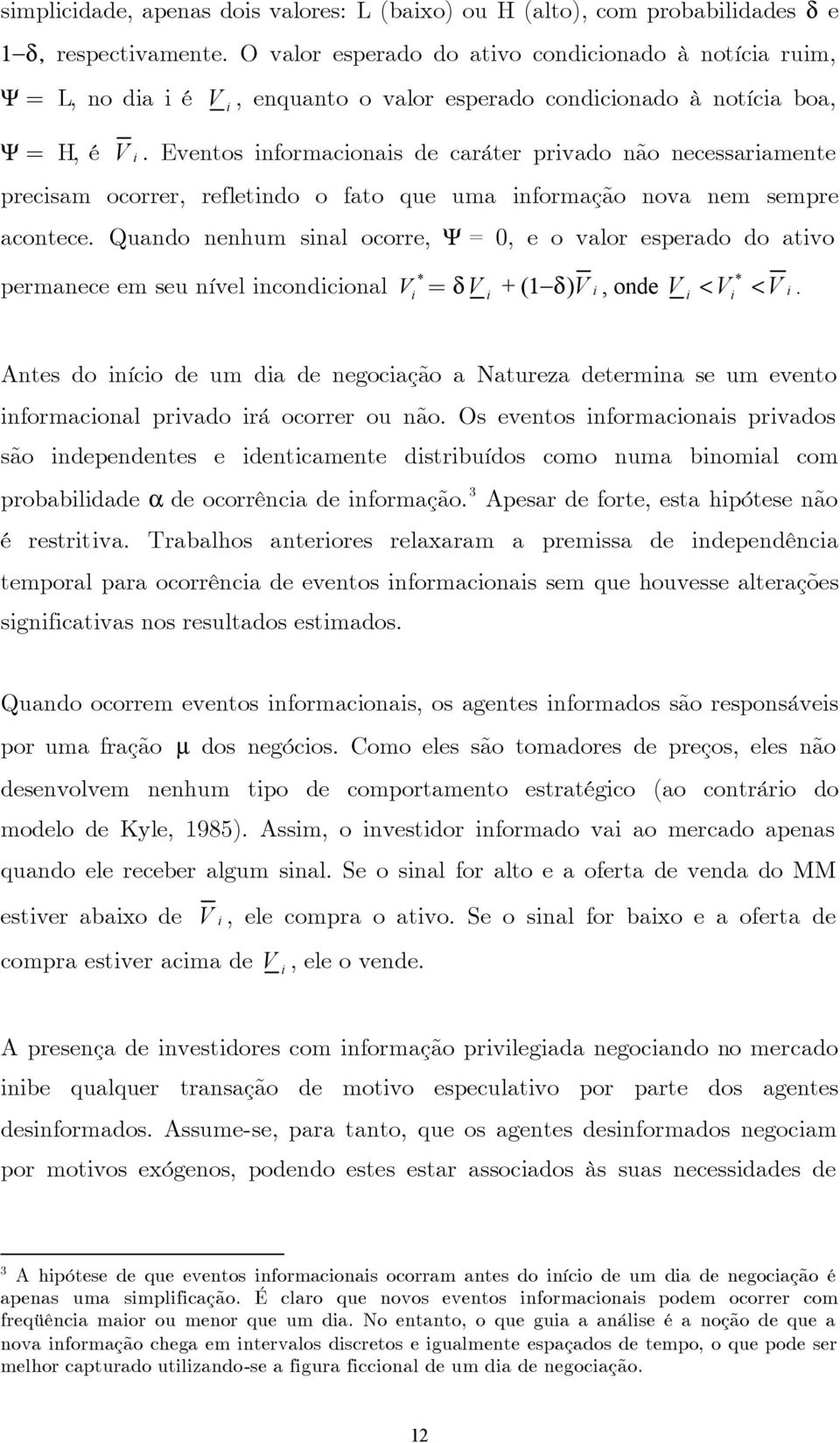 Evntos informacionais carátr privao não ncssariamnt prcisam ocorrr rfltino o fato qu uma informação nova nm smpr acontc.