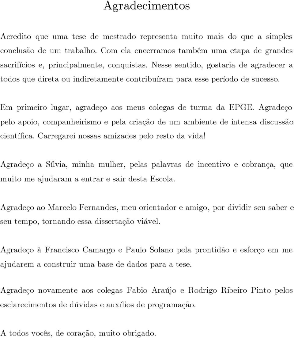 Agraço plo apoio companhirismo pla criação um ambint intnsa iscussão cintífica. Carrgari nossas amizas plo rsto a via!