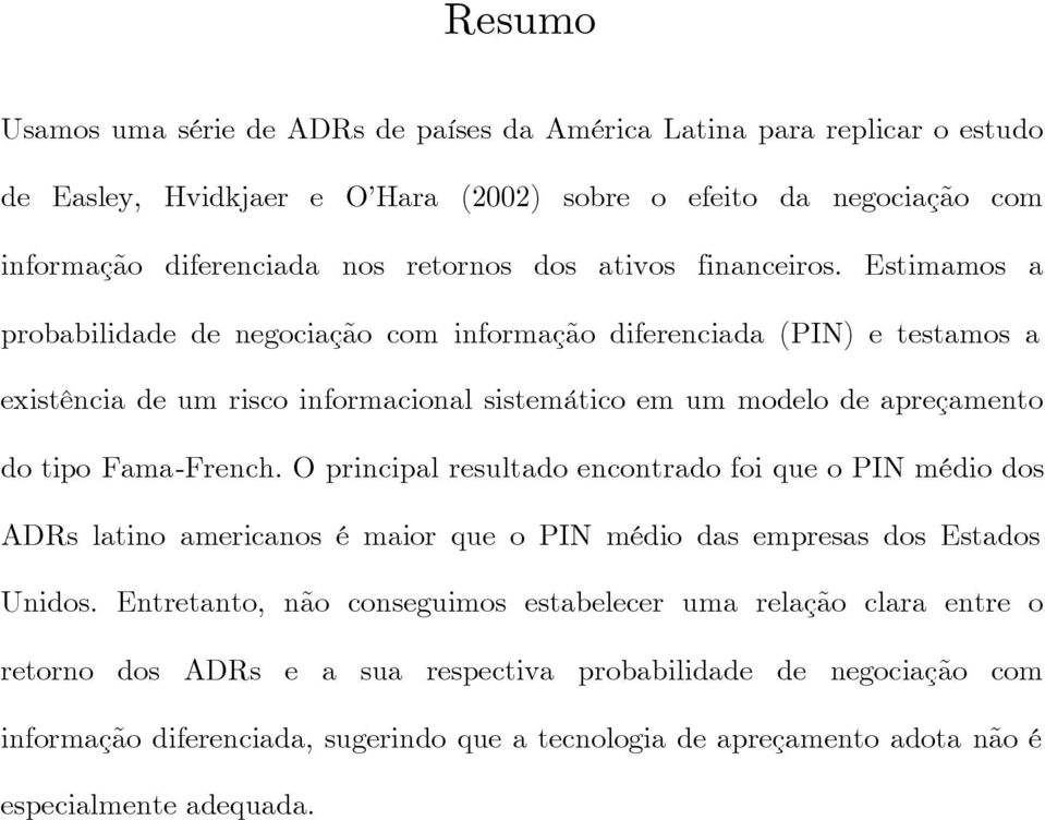 Estimamos a probabilia ngociação com informação ifrnciaa (PI) tstamos a xistência um risco informacional sistmático m um molo aprçamnto o tipo Fama-Frnch.