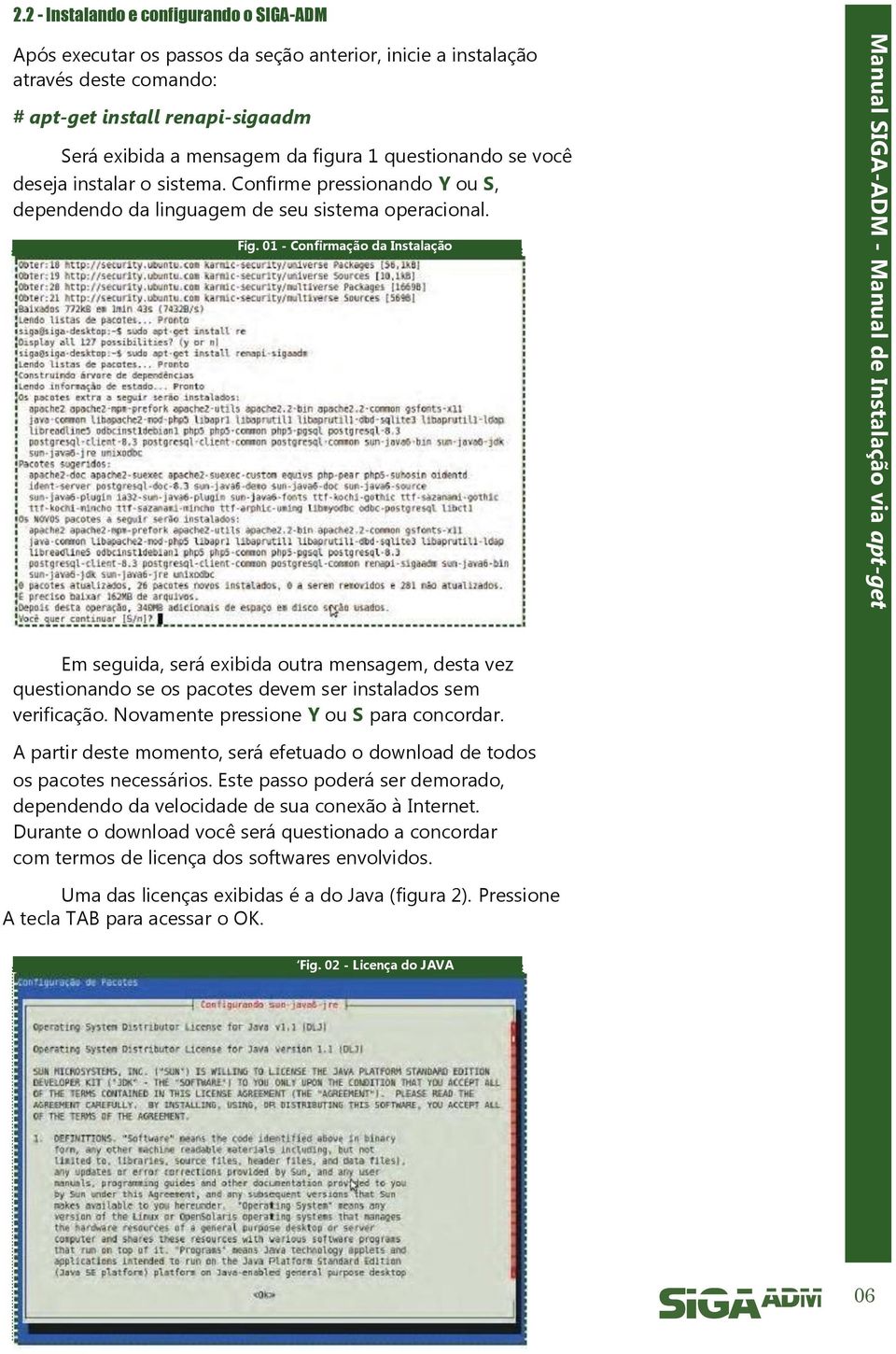 01 - Confirmação da Instalação Em seguida, será exibida outra mensagem, desta vez questionando se os pacotes devem ser instalados sem verificação. Novamente pressione Y ou S para concordar.