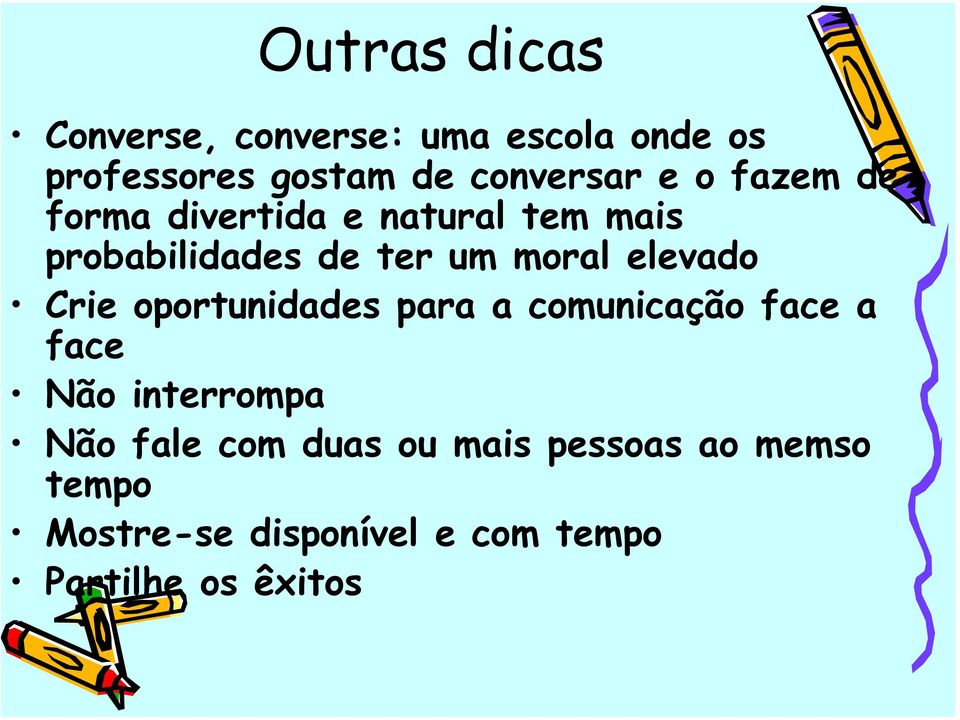 elevado Crie oportunidades para a comunicação face a face Não interrompa Não fale