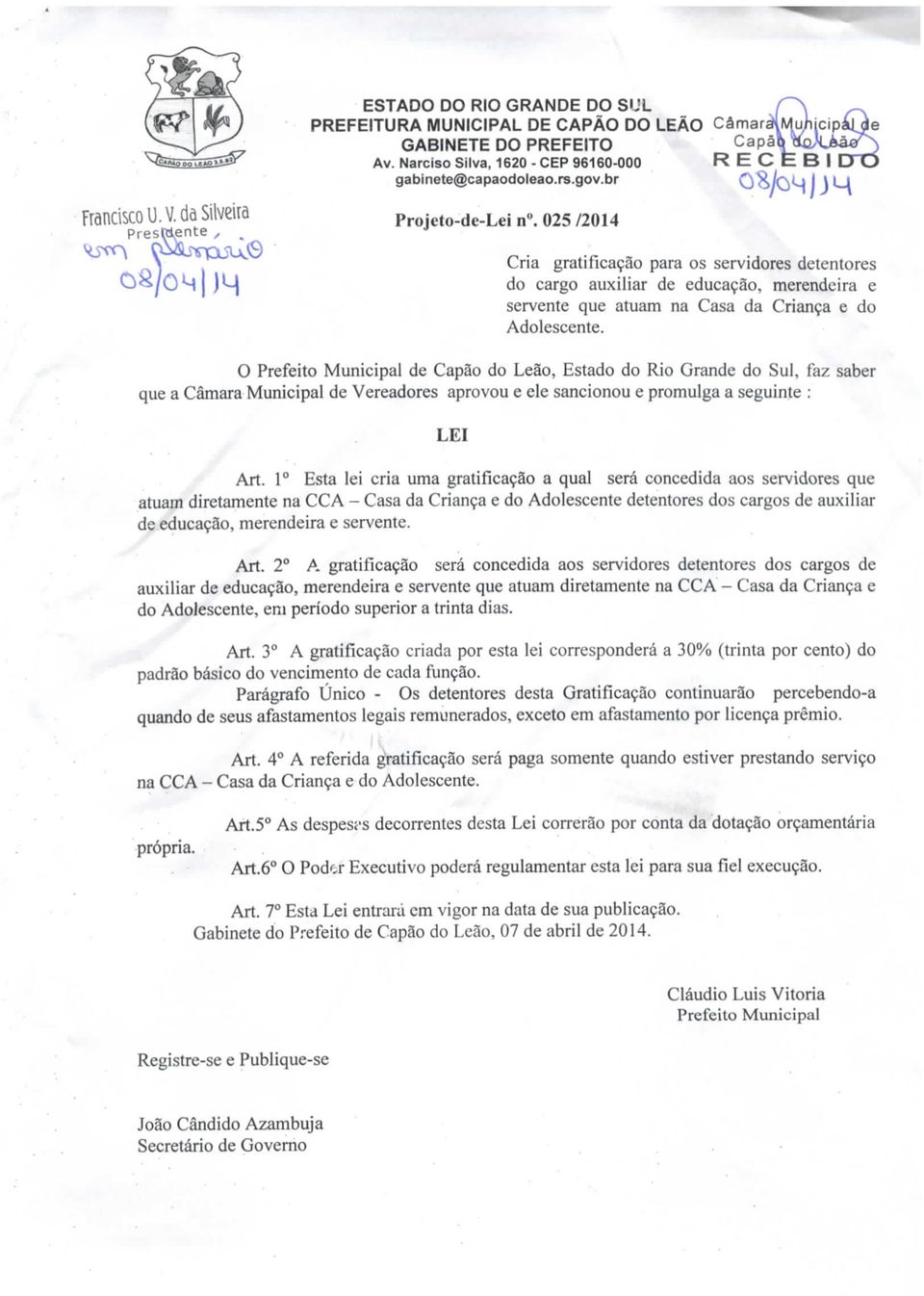 O Prefeito Municipal de Capão do Leão, Estado do Rio Grande do Sul, faz saber que a Câmara Municipal de Vereadores aprovou e ele sancionou e promulga a seguinte : LEI Art.