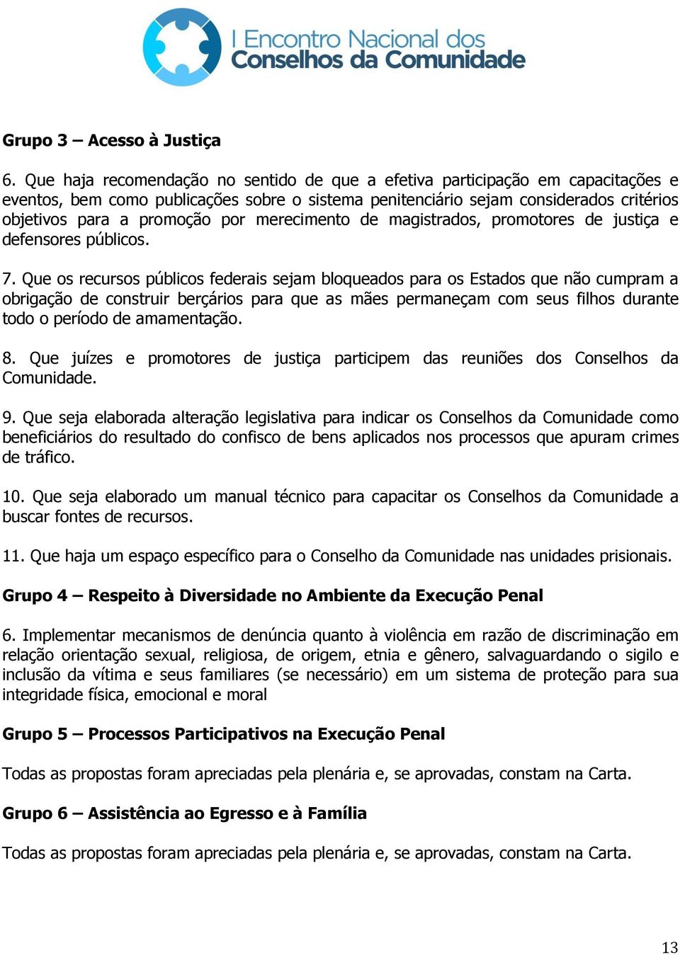 merecimento de magistrados, promotores de justiça e defensores públicos. 7.