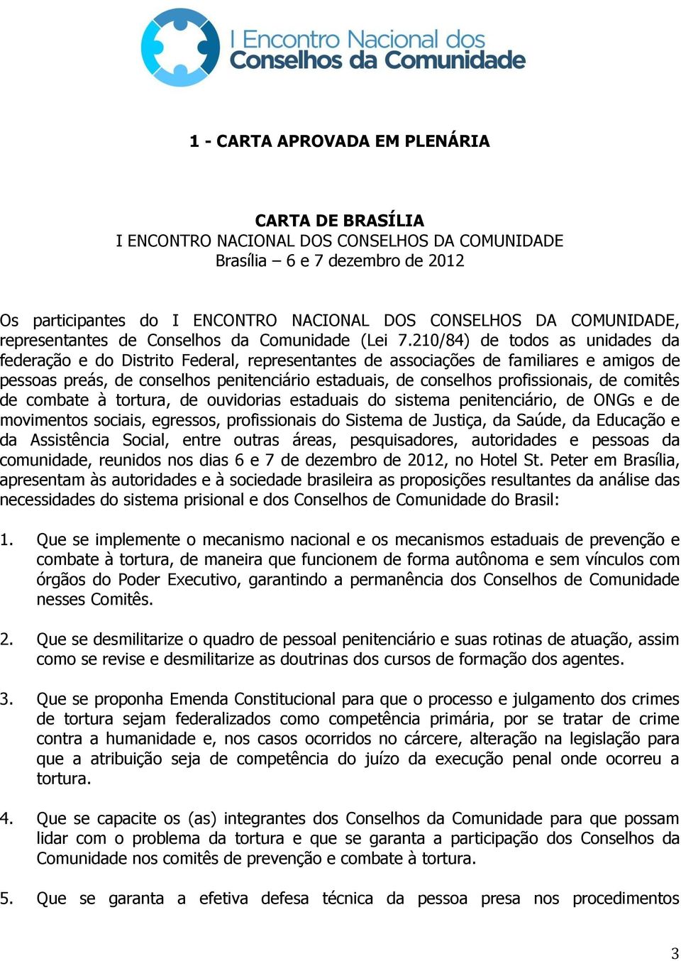 210/84) de todos as unidades da federação e do Distrito Federal, representantes de associações de familiares e amigos de pessoas preás, de conselhos penitenciário estaduais, de conselhos