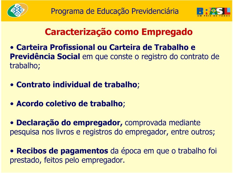 trabalho; Declaração do empregador, comprovada mediante pesquisa nos livros e registros do