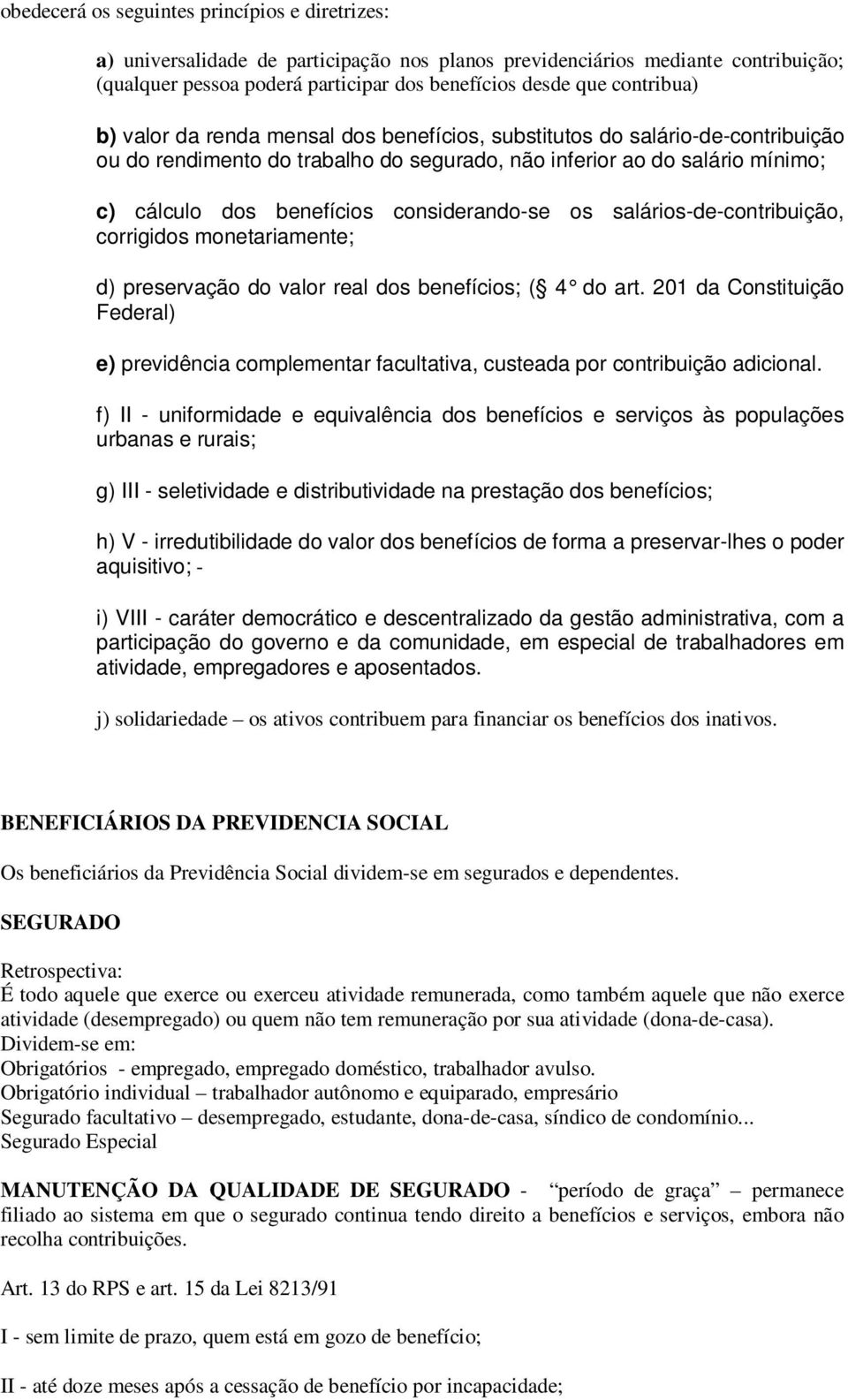 considerando-se os salários-de-contribuição, corrigidos monetariamente; d) preservação do valor real dos benefícios; ( 4 do art.