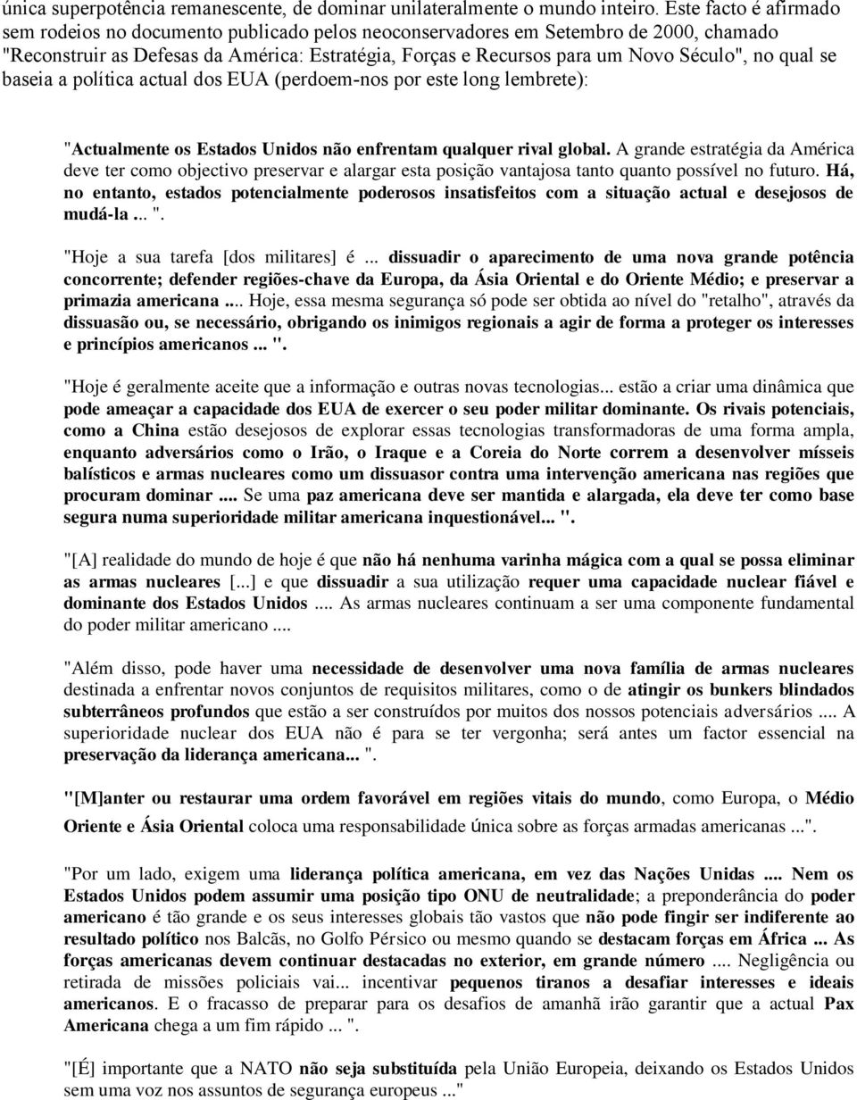 qual se baseia a política actual dos EUA (perdoem-nos por este long lembrete): "Actualmente os Estados Unidos não enfrentam qualquer rival global.