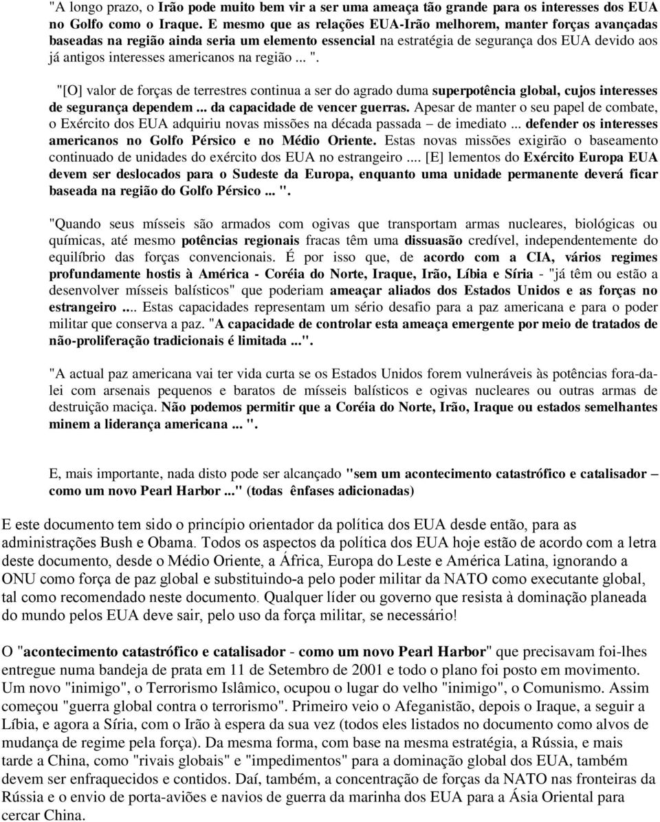 na região... ". "[O] valor de forças de terrestres continua a ser do agrado duma superpotência global, cujos interesses de segurança dependem... da capacidade de vencer guerras.