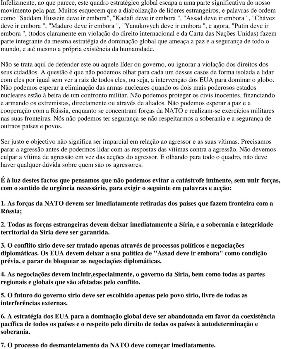 "Maduro deve ir embora ", "Yanukovych deve ir embora ", e agora, "Putin deve ir embora ", (todos claramente em violação do direito internacional e da Carta das Nações Unidas) fazem parte integrante