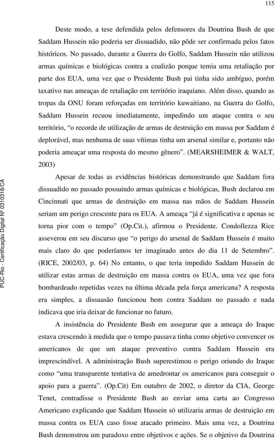 sido ambíguo, porém taxativo nas ameaças de retaliação em território iraquiano.