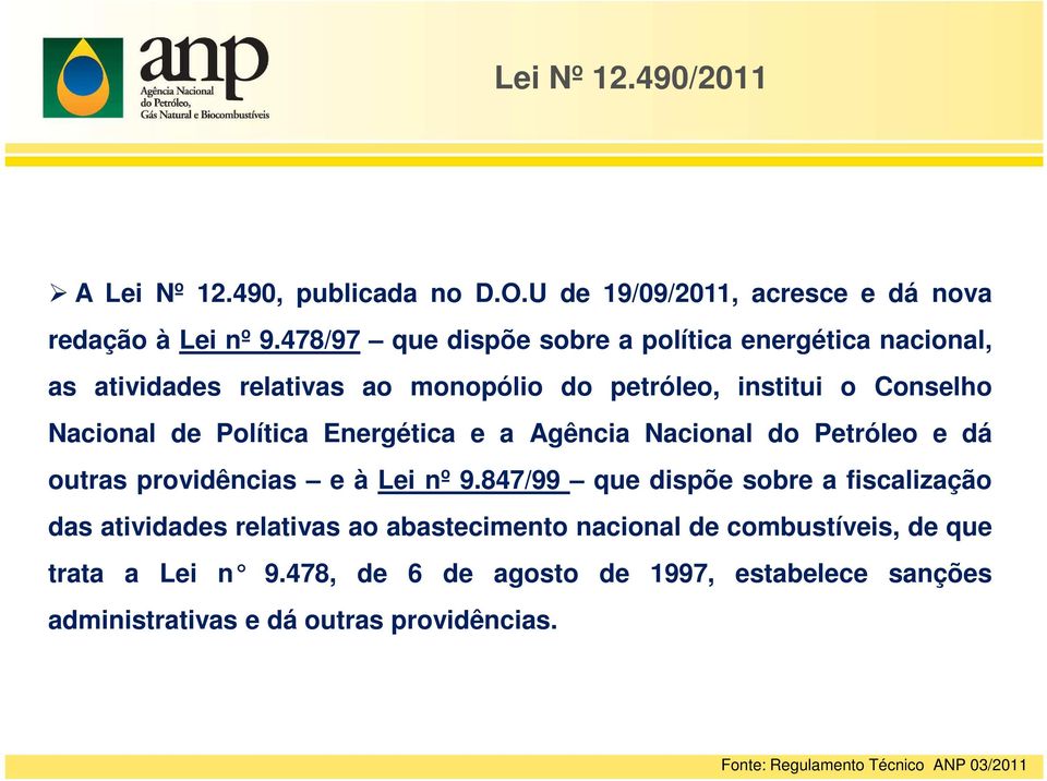 Energética e a Agência Nacional do Petróleo e dá outras providências e à Lei nº 9.