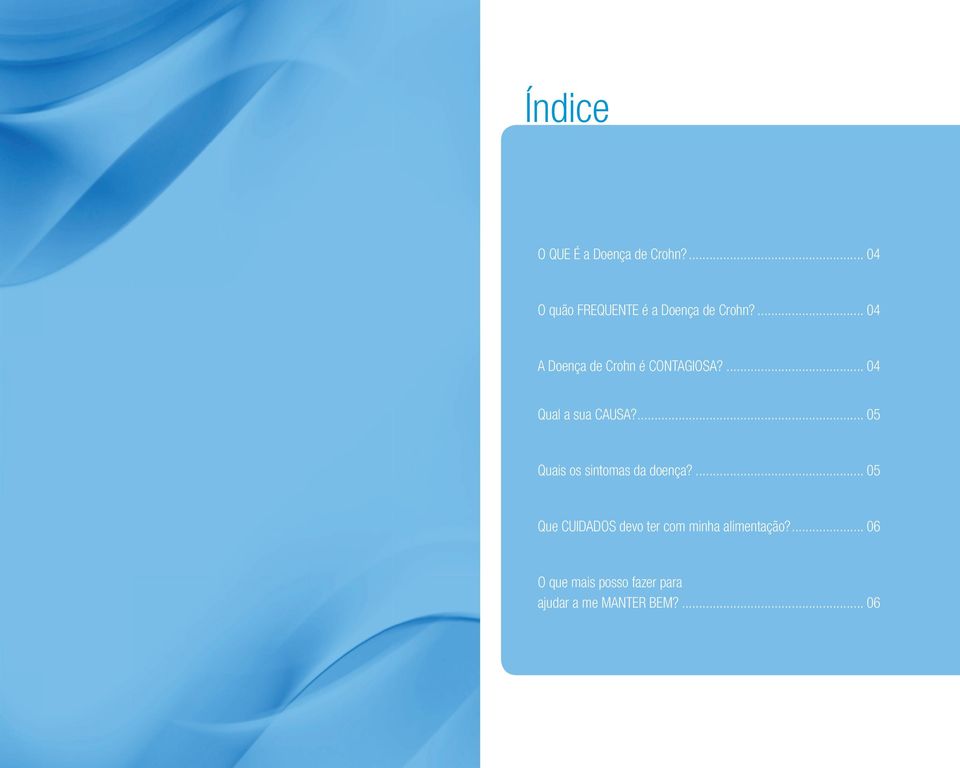 ... 04 A Doença de Crohn é CONTAGIOSA?... 04 Qual a sua CAUSA?