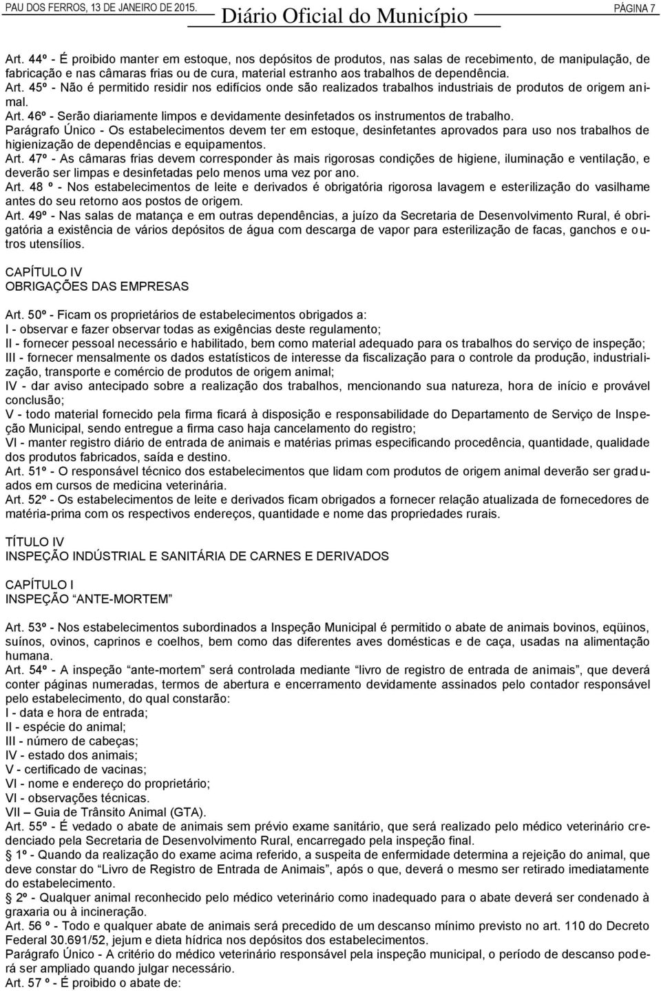 Art. 45º - Não é permitido residir nos edifícios onde são realizados trabalhos industriais de produtos de origem animal. Art.