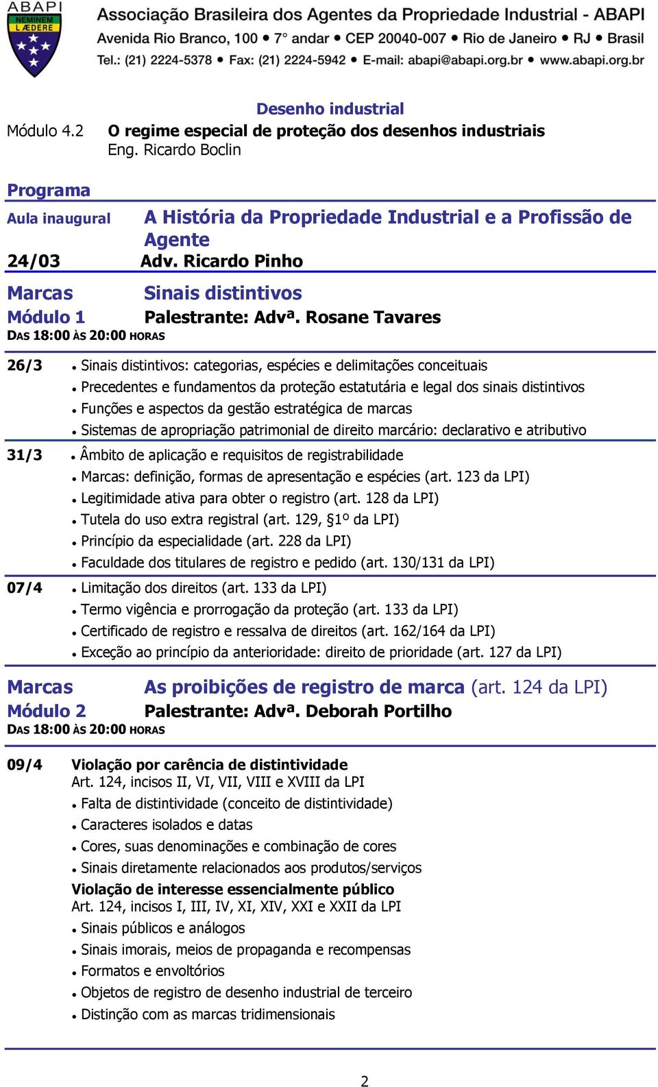 Rosane Tavares 26/3 Sinais distintivos: categorias, espécies e delimitações conceituais Precedentes e fundamentos da proteção estatutária e legal dos sinais distintivos Funções e aspectos da gestão