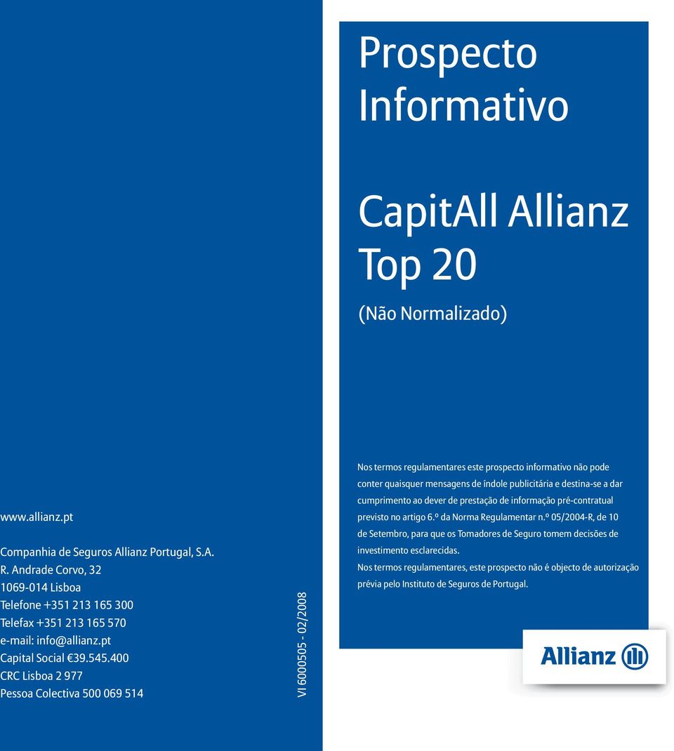 400 CRC Lisboa 2 977 Pessoa Colectiva 500 069 514 VI 6000505-02/2008 Nos termos regulamentares este prospecto informativo não pode conter quaisquer mensagens de índole publicitária e destina-se a