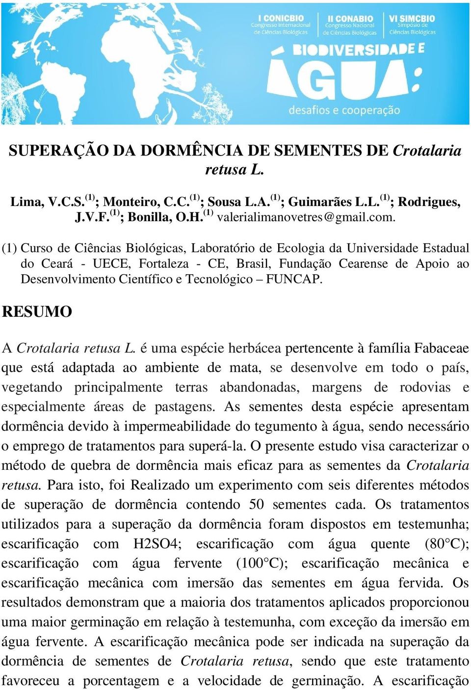 (1) Curso de Ciências Biológicas, Laboratório de Ecologia da Universidade Estadual do Ceará - UECE, Fortaleza - CE, Brasil, Fundação Cearense de Apoio ao Desenvolvimento Científico e Tecnológico