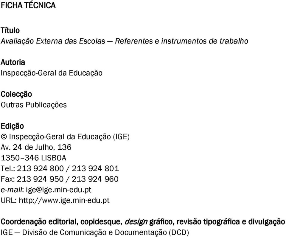 : 213 924 800 / 213 924 801 Fax: 213 924 950 / 213 924 960 e-mail: ige@ige.min-edu.