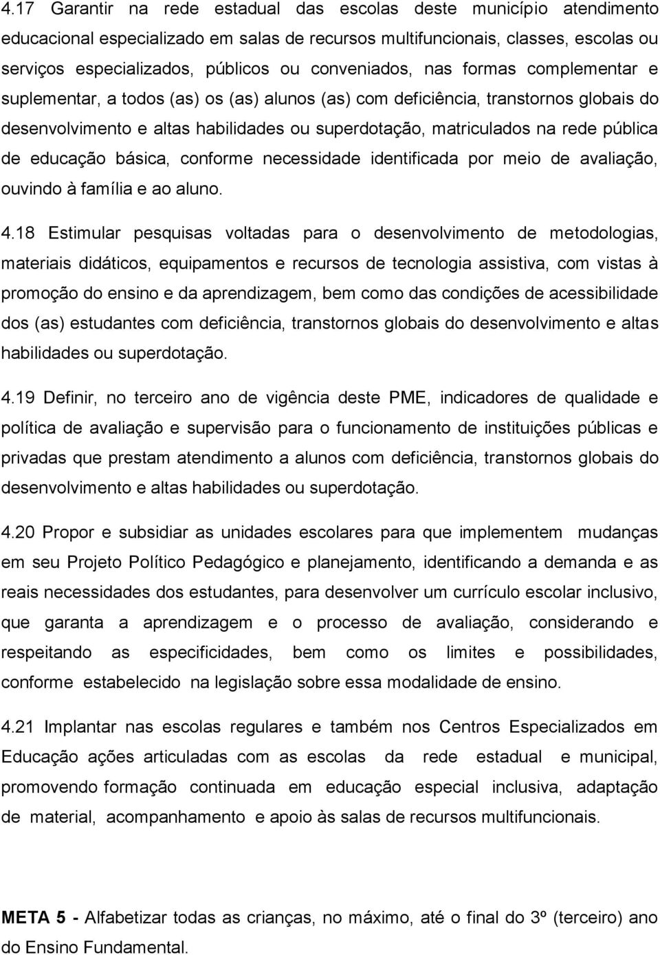 pública de educação básica, conforme necessidade identificada por meio de avaliação, ouvindo à família e ao aluno. 4.