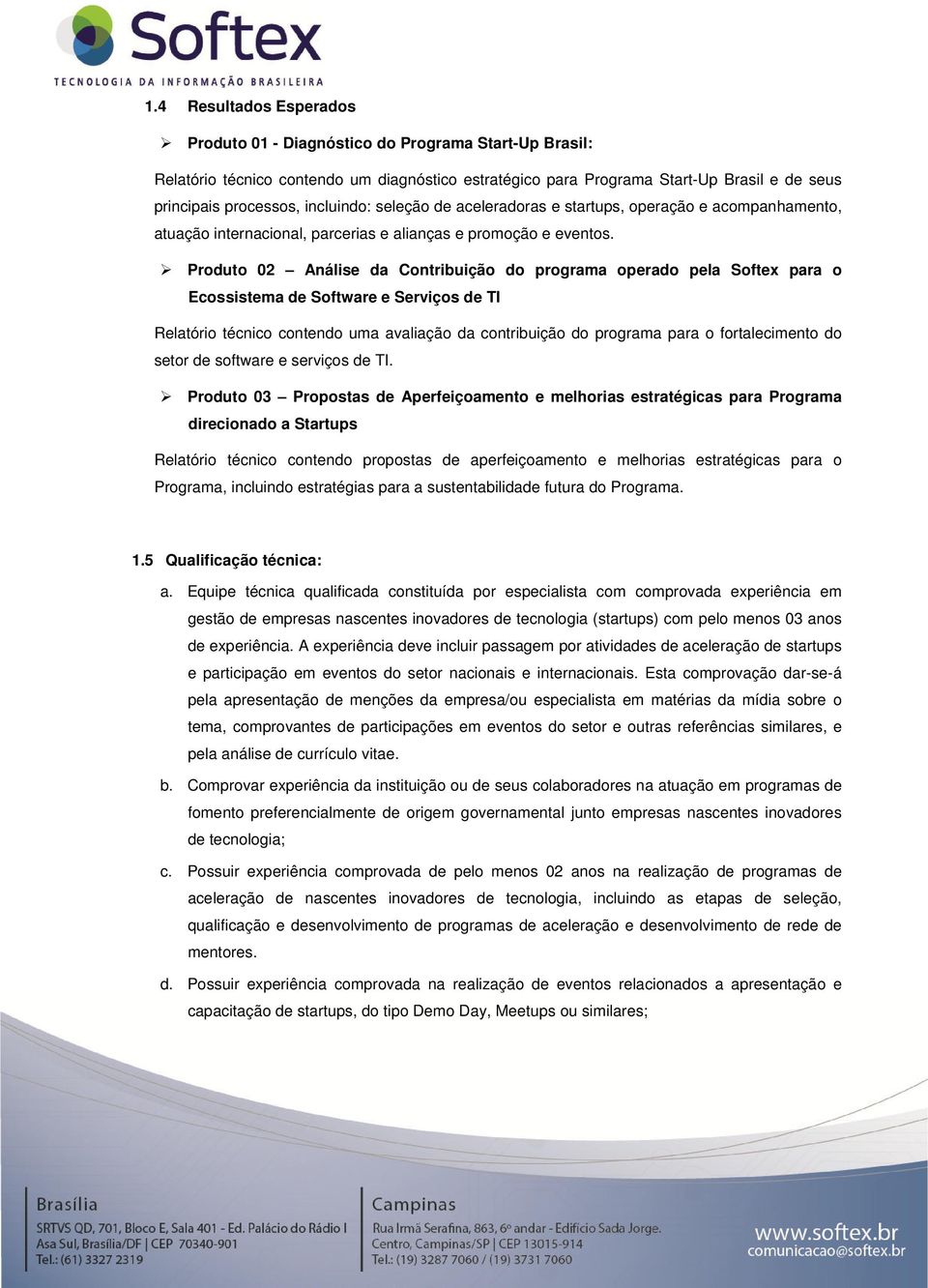 Produto 02 Análise da Contribuição do programa operado pela Softex para o Ecossistema de Software e Serviços de TI Relatório técnico contendo uma avaliação da contribuição do programa para o