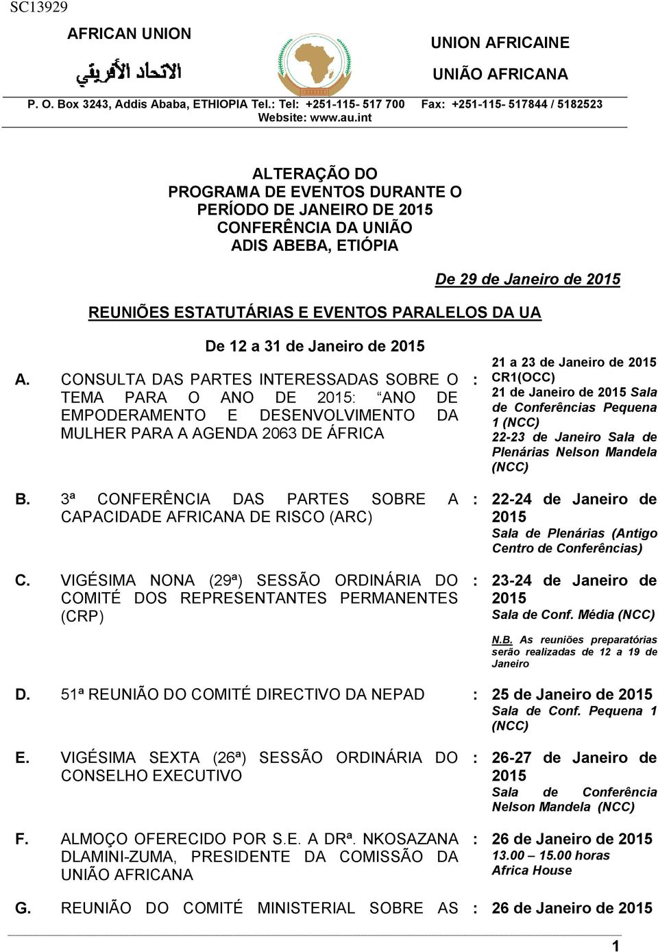 2015 Sala de Conferências Pequena 1 (NCC) 22-23 de Janeiro Sala de Plenárias Nelson Mandela (NCC) B. 3ª CONFERÊNCIA DAS PARTES SOBRE A CAPACIDADE AFRICANA DE RISCO (ARC) C.