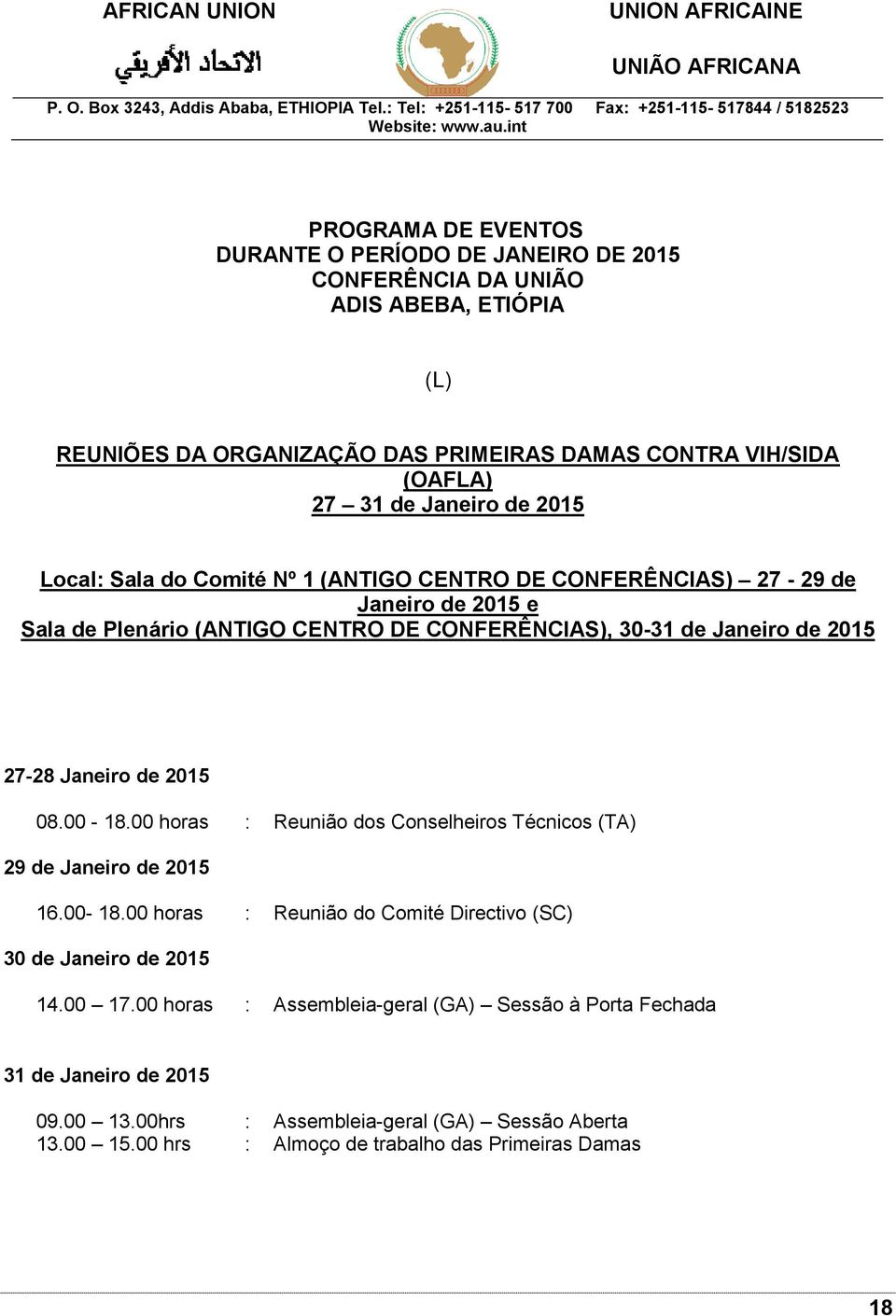 00 horas : Reunião dos Conselheiros Técnicos (TA) 16.00-18.00 horas : Reunião do Comité Directivo (SC) 30 de Janeiro de 2015 14.00 17.