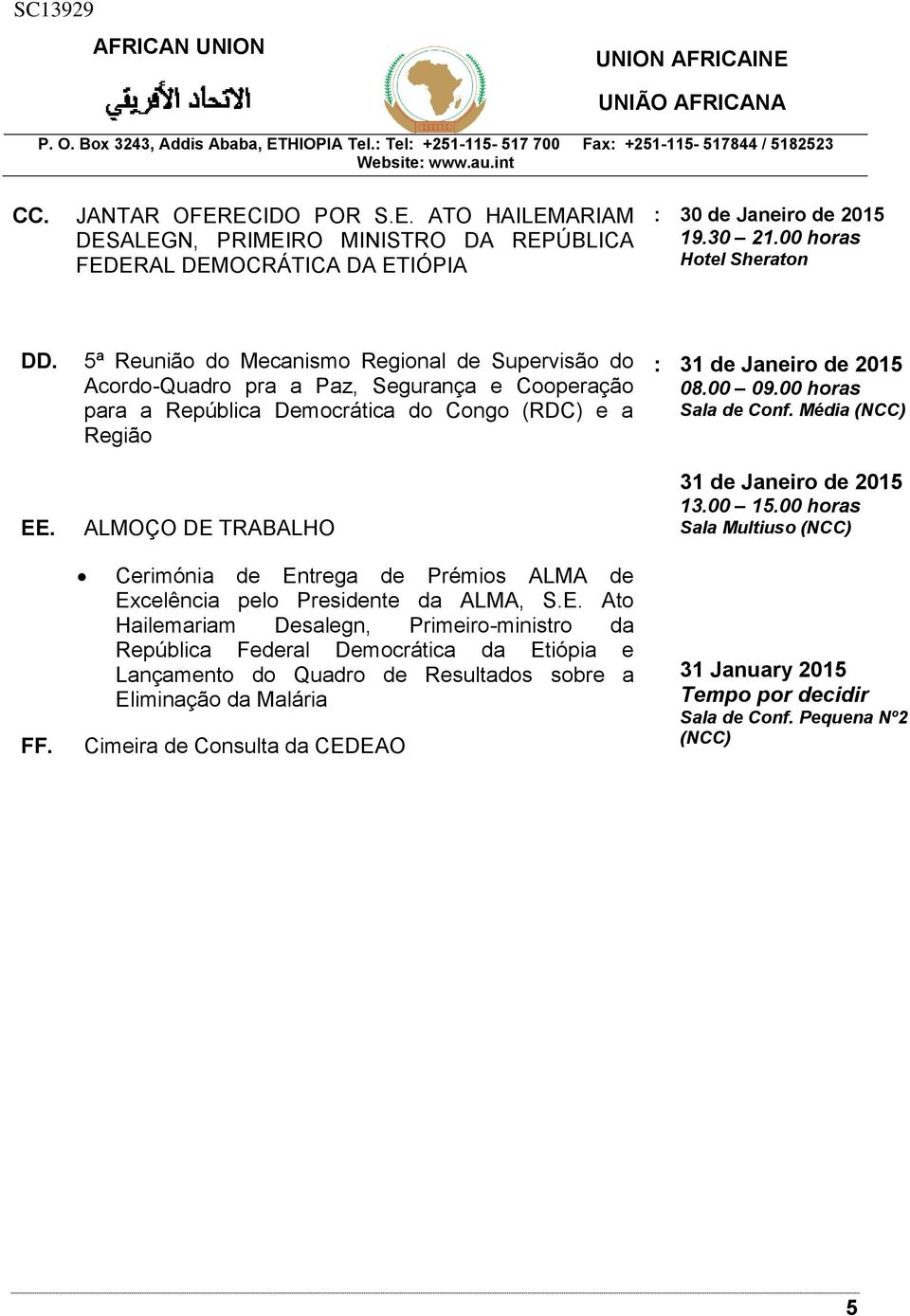 5ª Reunião do Mecanismo Regional de Supervisão do Acordo-Quadro pra a Paz, Segurança e Cooperação para a República Democrática do Congo (RDC) e a Região ALMOÇO DE TRABALHO Cerimónia de Entrega de