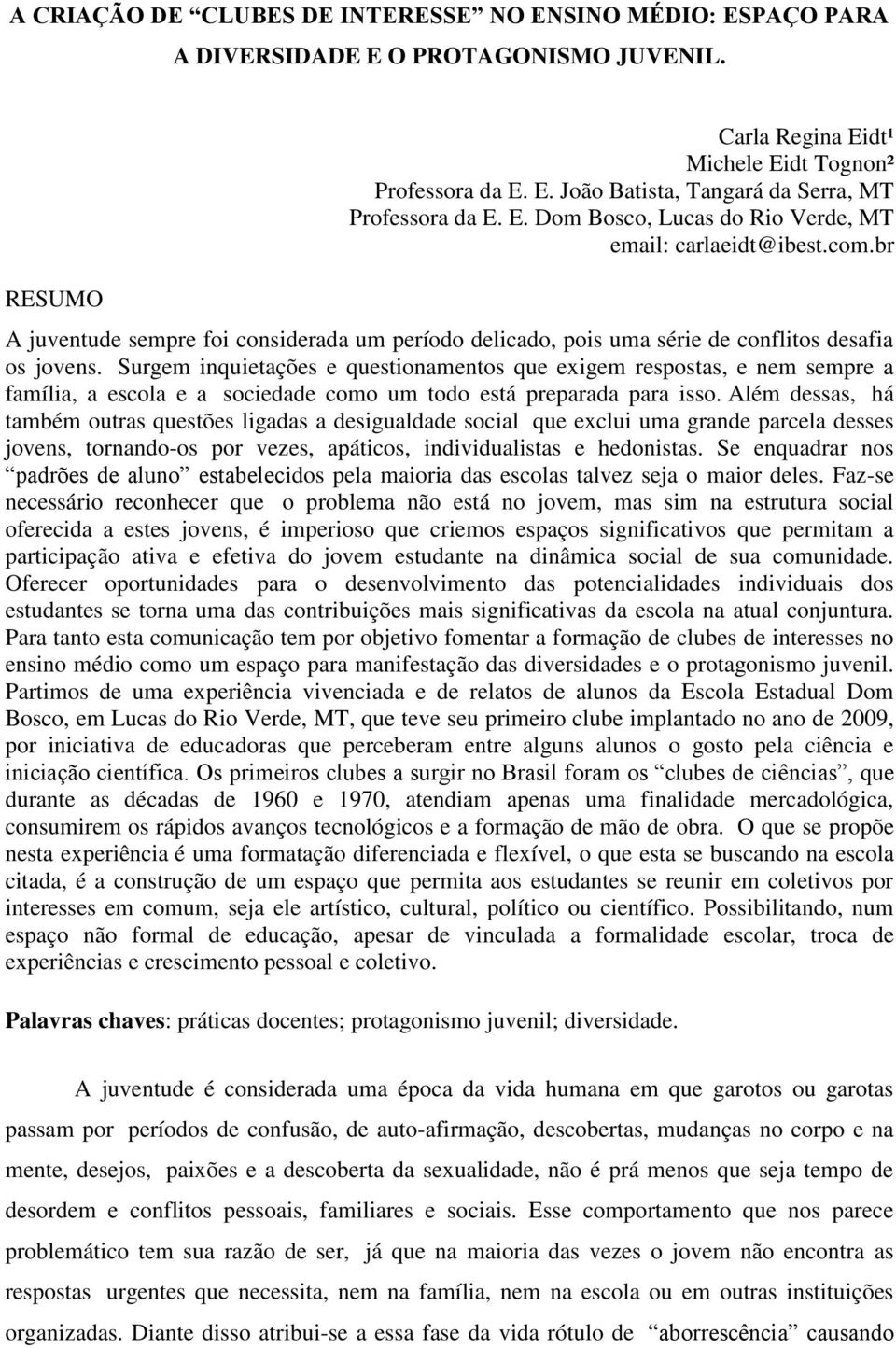 Surgem inquietações e questionamentos que exigem respostas, e nem sempre a família, a escola e a sociedade como um todo está preparada para isso.