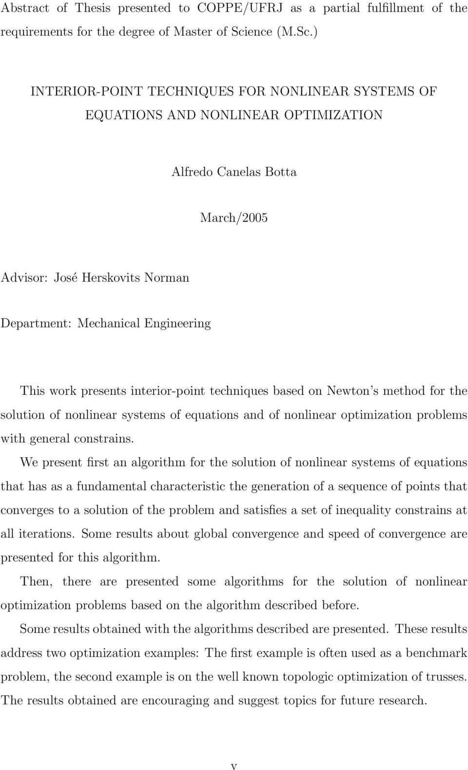 ) INTERIOR-POINT TECHNIQUES FOR NONLINEAR SYSTEMS OF EQUATIONS AND NONLINEAR OPTIMIZATION Alfredo Canelas Botta March/2005 Advisor: José Herskovits Norman Department: Mechanical Engineering This work
