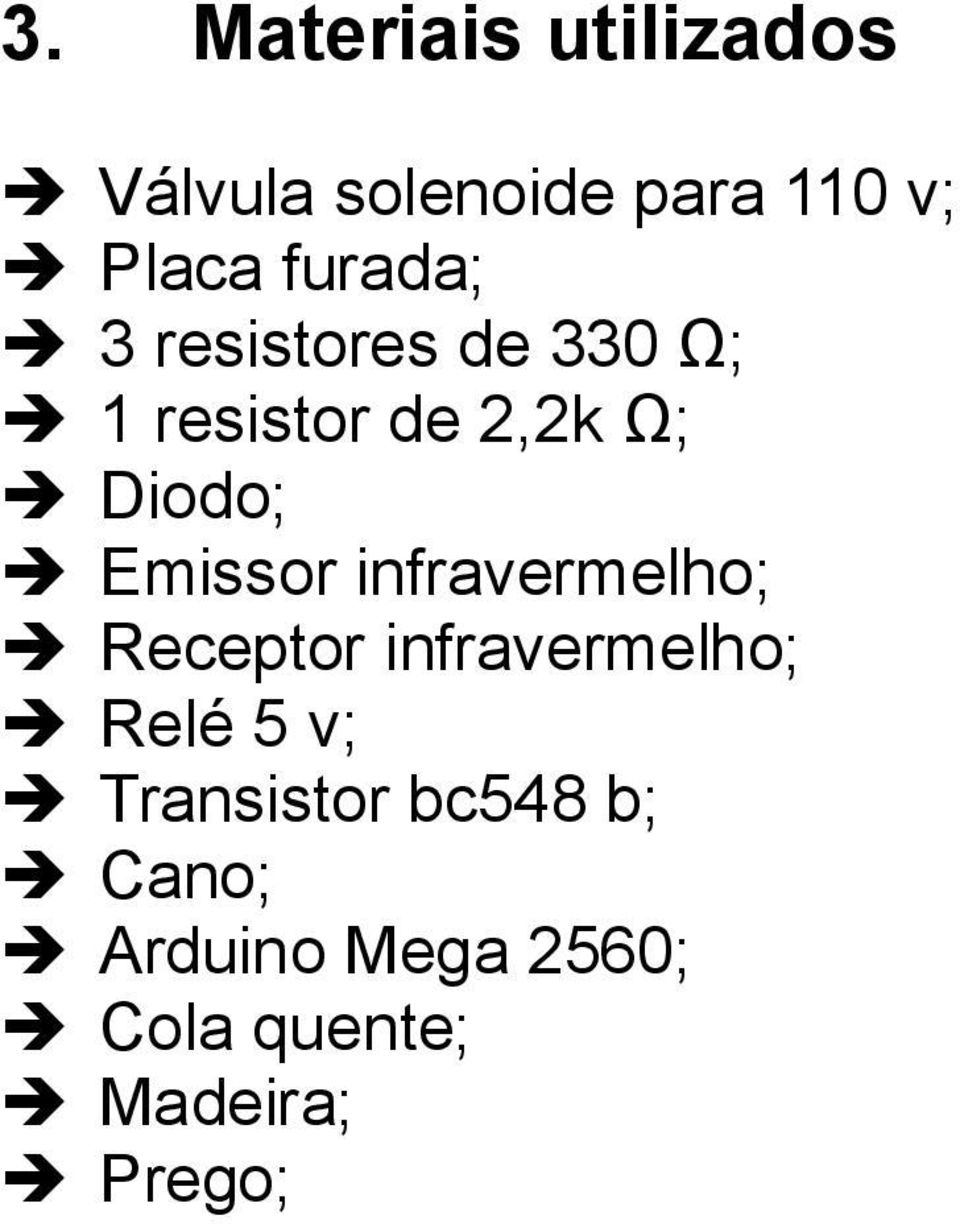Emissor infravermelho; Receptor infravermelho; Relé 5 v;